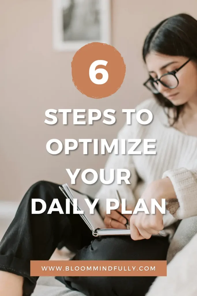 A young woman wearing glasses is seated, focused on writing in a journal or planner. The text overlay reads "6 Steps to Optimize Your Daily Plan" with a circle highlighting the number 6 at the top. The website "www.bloommindfully.com" is featured at the bottom, indicating this image is part of a guide or article aimed at improving daily planning routines.