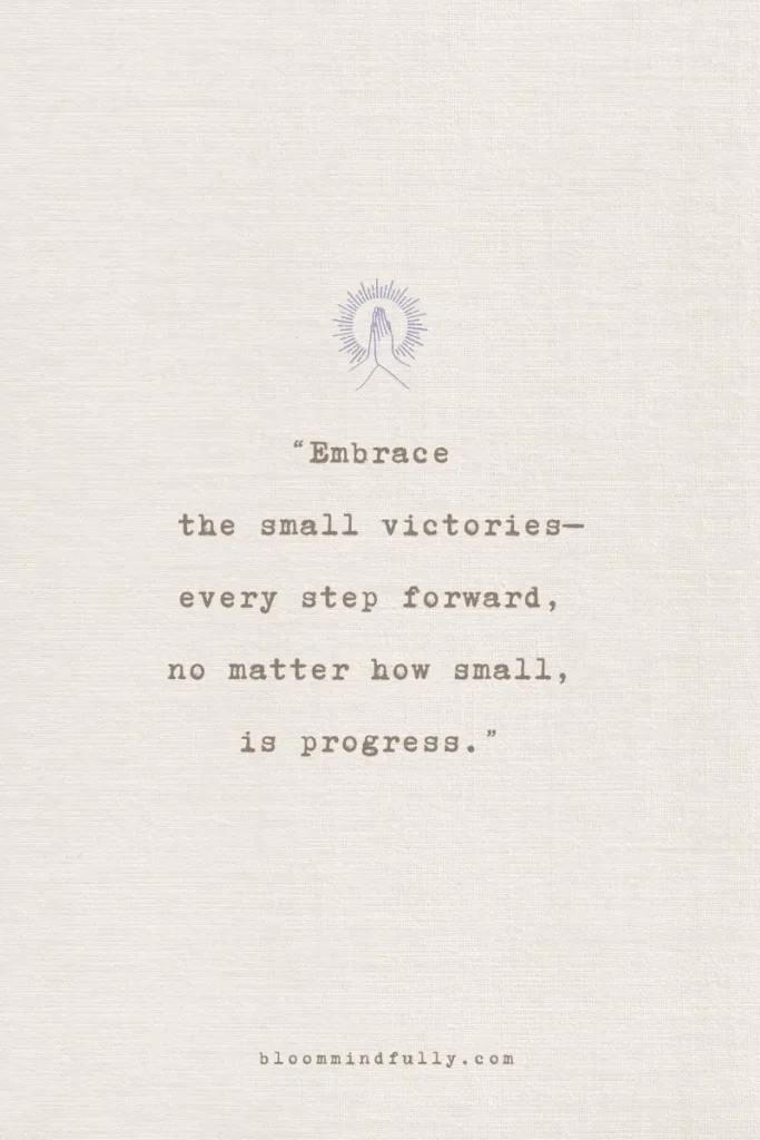 Quote on a beige textured background with a small graphic of hands in prayer and a radiating sunburst above. The text reads, 'Embrace the small victories—every step forward, no matter how small, is progress.' At the bottom, the website bloommindfully.com is displayed.