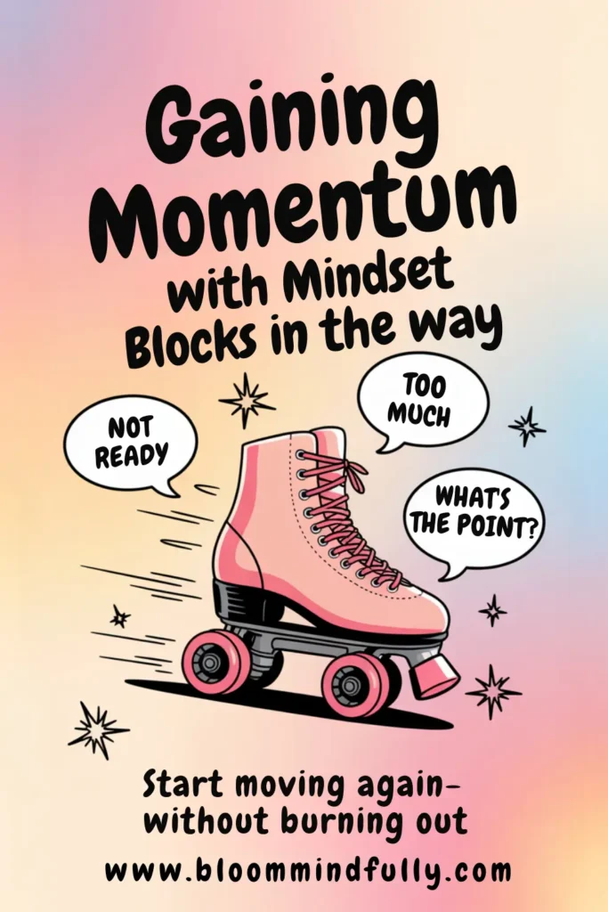 Illustration of a pink roller skate speeding forward with speech bubbles reading “Not ready,” “Too much,” and “What’s the point?” above the text “Gaining Momentum with Mindset Blocks in the Way.” Encouraging mom entrepreneurs to overcome mindset blocks and start moving again without burnout.