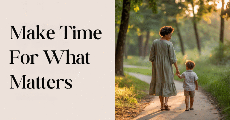 Mom walking with child at sunset showing how to make time for what matters and spend your time intentionally.