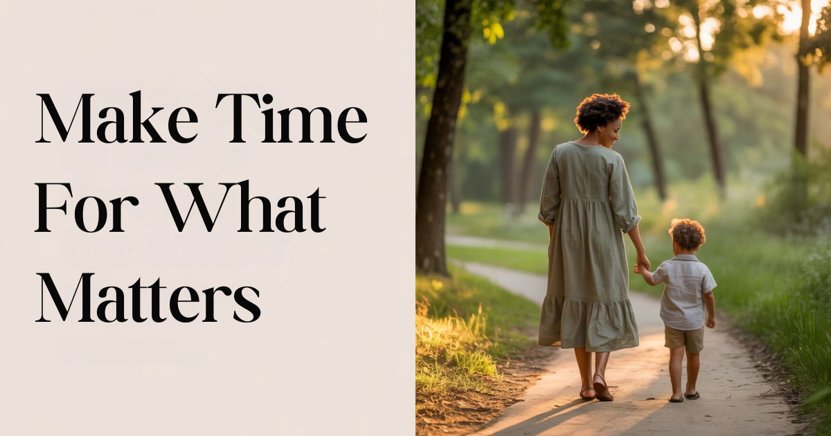 Mom walking with child at sunset showing how to make time for what matters and spend your time intentionally.