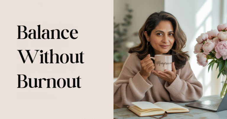 Mompreneur in a cozy sweater holds a mug labeled "Mompreneur" while sitting at a desk with a journal and laptop, next to a bouquet of flowers. Text on the image reads “Balance Without Burnout,” reflecting mindset shifts for mompreneurs learning how to balance motherhood and entrepreneurship.