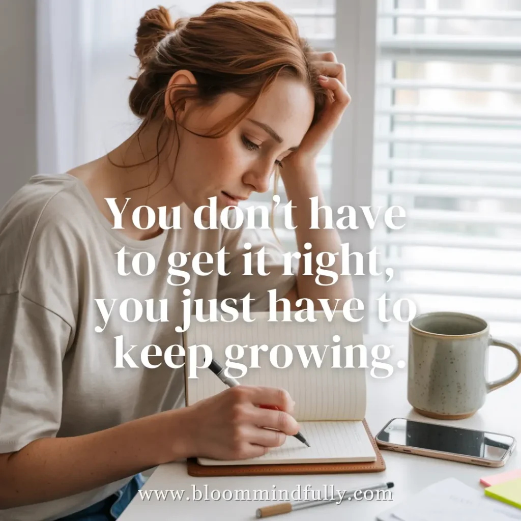Woman journaling in soft natural light with quote "you don't have to get it right, you just have to keep growing" in big letter in the center. It's about growth mindset habits.