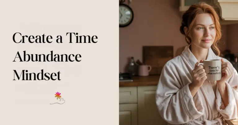 How to build time abundance mindset illustrated by relaxed morning scene with woman holding mug that reads There’s time for what matters.
