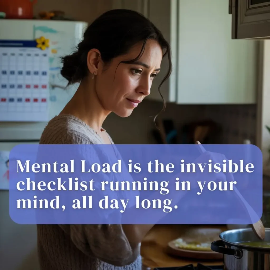 Woman cooking with text: Mental load is the invisible checklist running in your mind, all day long. How to manage mental load at home illustrated by the invisible checklist running in your mind during daily tasks.