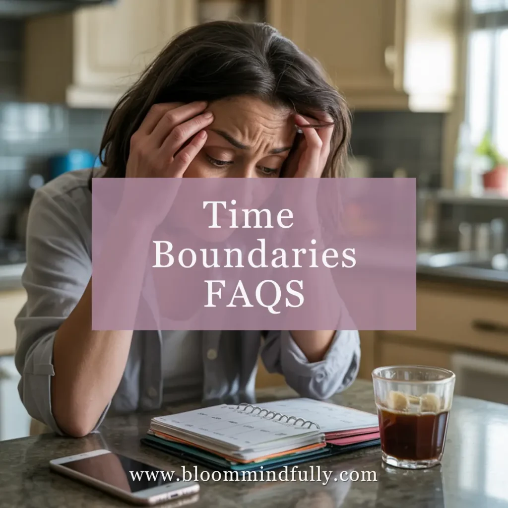 Stressed woman at kitchen counter with “Time Boundaries FAQs. How to stop saying I don’t have time explored through time boundaries FAQs for managing overwhelm and protecting priorities.