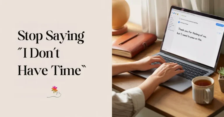 An email on laptop + “Stop saying ‘I don’t have time’” text. Professional way to say I don’t have time shown through an email example with text: Thank you for thinking of me, but I need to pass on this.
