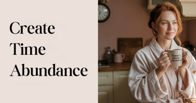 How to build time abundance mindset illustrated by relaxed morning scene with woman holding mug that reads There’s time for what matters.