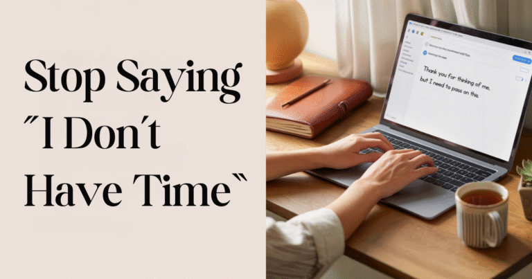 An email on laptop + “Stop saying ‘I don’t have time’” text. Professional way to say I don’t have time shown through an email example with text: Thank you for thinking of me, but I need to pass on this.